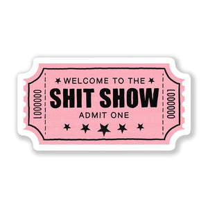 "Shit Show Ticket" Sticker