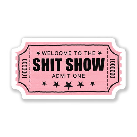 "Shit Show Ticket" Sticker