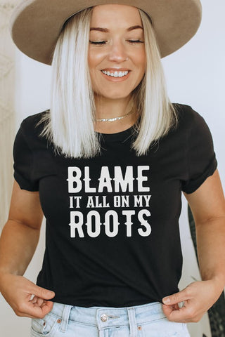 "Blame It All On My Roots" Graphic Tee