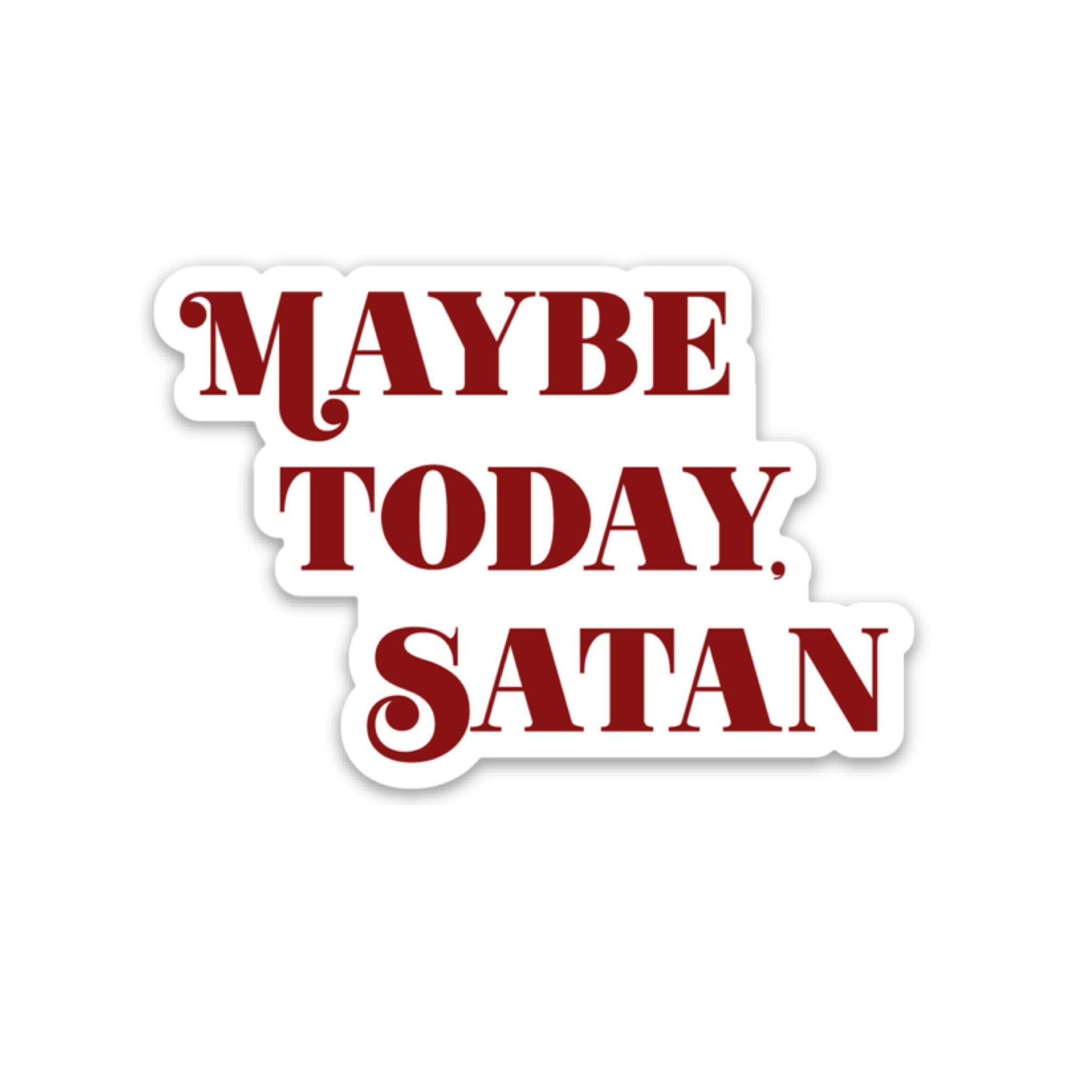 "Maybe Today Satan" Sticker